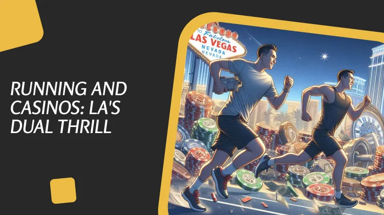 Running and Casinos: LA's Dual Thrill